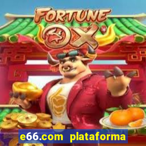 e66.com plataforma de jogos